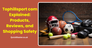 Tophillsport com Explained: Products, Reviews, and Shopping Safety