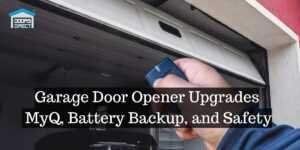 Garage Door Opener Upgrades: MyQ, Battery Backup, and Safety
