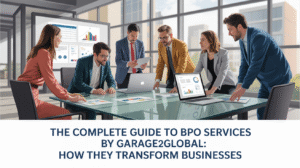 The Complete Guide to BPO Services by Garage2Global: How They Transform Businesses