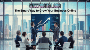 Wizzydigital.org: The Smart Way to Grow Your Business Online