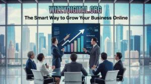 Wizzydigital.org: The Smart Way to Grow Your Business Online