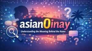 Asian0inay: Understanding the Meaning Behind the Name