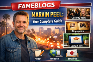 Fameblogs Marvin Peel: Best Guide to Email, Bio & Website Info